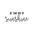 Vinyl Wall Art Decal - Be That Ray Of Sunshine - Modern Inspirational Positive Quote Sticker Cute Design For Bedroom Kids Room Home Office Living Classroom Store Entryway Decor 1