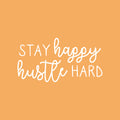 Vinyl Wall Art Decal - Stay Happy Hustle Hard - 11.5" x 22" - Trendy Motivational Good Vibes Sticker For Home Bedroom Playroom Living Room Office Coffee Shop Store Decor 1