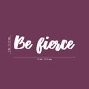 Vinyl Wall Art Decal - Be Fierce - 6" x 20" - Trendy Positive Cute Cursive Good Vibes Sticker For Home Bedroom Living Room Playroom Office Coffee Shop Store Decor 4