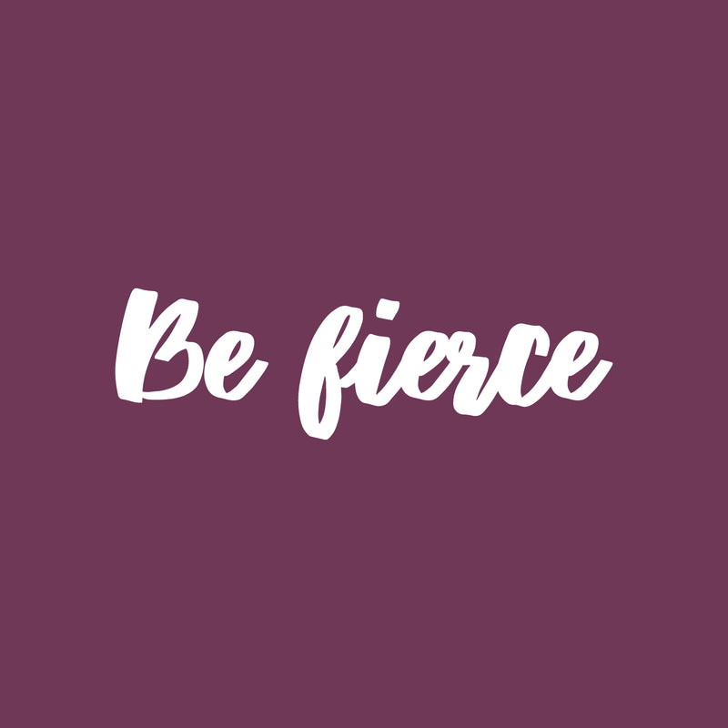 Vinyl Wall Art Decal - Be Fierce - 6" x 20" - Trendy Positive Cute Cursive Good Vibes Sticker For Home Bedroom Living Room Playroom Office Coffee Shop Store Decor 1