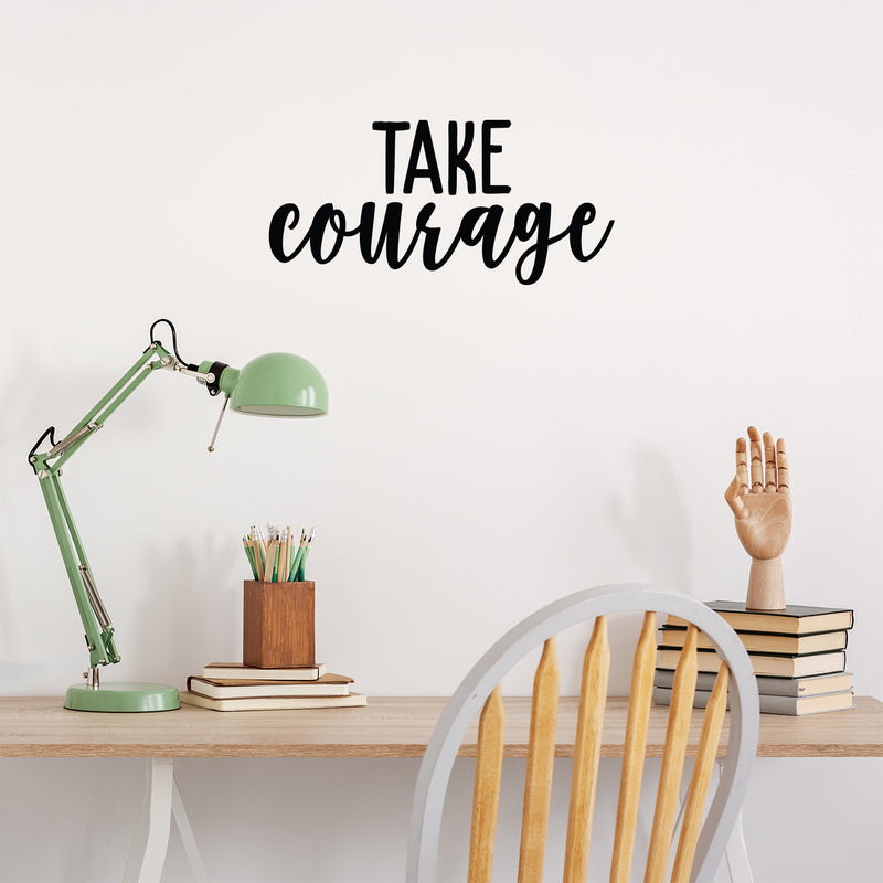 Vinyl Wall Art Decal - Take Courage - 10.5" x 22" - Trendy Motivational Positive Sticker For Home Bedroom Living Room Kids Room Playroom Office Coffee Shop Decor 2