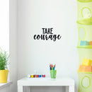 Vinyl Wall Art Decal - Take Courage - 10. Trendy Motivational Positive Sticker For Home Bedroom Living Room Kids Room Playroom Office Coffee Shop Decor 3