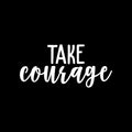 Vinyl Wall Art Decal - Take Courage - 10.5" x 22" - Trendy Motivational Positive Sticker For Home Bedroom Living Room Kids Room Playroom Office Coffee Shop Decor 1