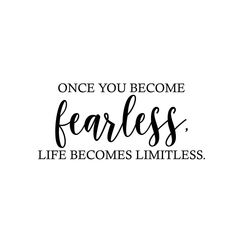 Vinyl Wall Art Decal - Once You Become Fearless Life Becomes Limitless - 11.5" x 25" - Trendy Motivational Optimistic Good Vibes Sticker For Home Bedroom Living Room Office Coffee Shop Decor 1