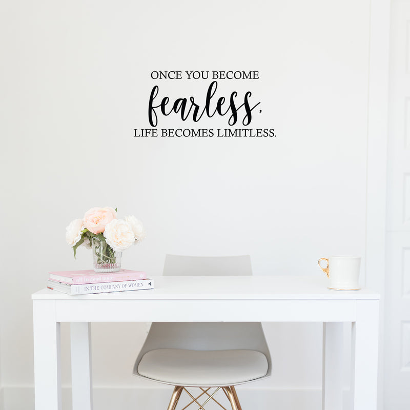 Vinyl Wall Art Decal - Once You Become Fearless Life Becomes Limitless - 11.5" x 25" - Trendy Motivational Optimistic Good Vibes Sticker For Home Bedroom Living Room Office Coffee Shop Decor 3