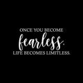 Vinyl Wall Art Decal - Once You Become Fearless Life Becomes Limitless - 11.5" x 25" - Trendy Motivational Optimistic Good Vibes Sticker For Home Bedroom Living Room Office Coffee Shop Decor 1