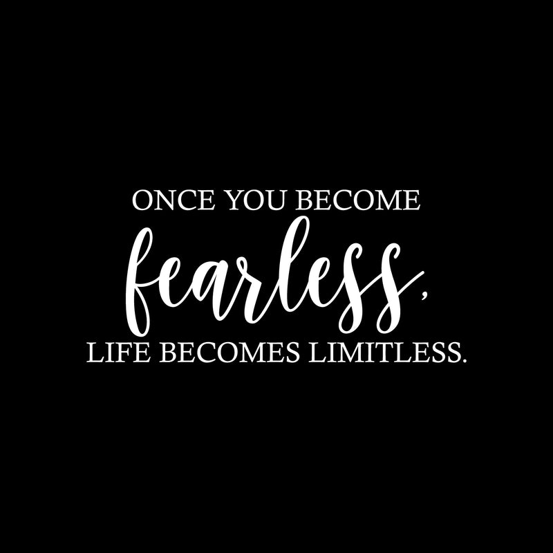 Vinyl Wall Art Decal - Once You Become Fearless Life Becomes Limitless - 11.5" x 25" - Trendy Motivational Optimistic Good Vibes Sticker For Home Bedroom Living Room Office Coffee Shop Decor 1