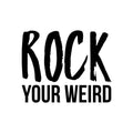 Vinyl Wall Art Decal - Rock Your Weird - Trendy Motivational Sarcasm Quote Sticker Humor For Bedroom Closet Living Room Home Office Apartment Coffee Shop Decor 1