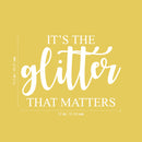 Vinyl Wall Art Decal - It's The Glitter That Matters - 15.5" x 22" - Modern Inspirational Positive Quote Sticker For Teen Bedroom Kids Room Home Office Living Store Decor 4