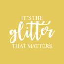 Vinyl Wall Art Decal - It's The Glitter That Matters - 15.5" x 22" - Modern Inspirational Positive Quote Sticker For Teen Bedroom Kids Room Home Office Living Store Decor 1