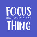 Vinyl Wall Art Decal - Focus On Your Own Thing - 20.5" x 22" - Modern Inspirational Quote Sticker For Bedroom Home Living Room Work Office Classroom Coffee Shop Store Decor 1