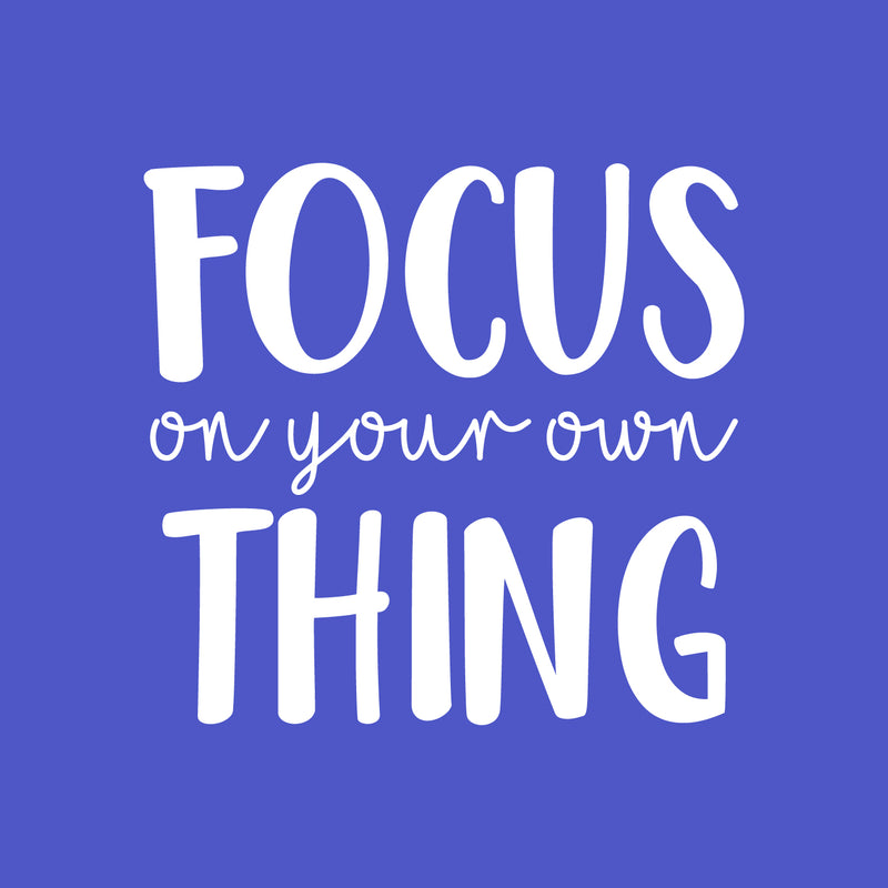 Vinyl Wall Art Decal - Focus On Your Own Thing - 20.5" x 22" - Modern Inspirational Quote Sticker For Bedroom Home Living Room Work Office Classroom Coffee Shop Store Decor 1