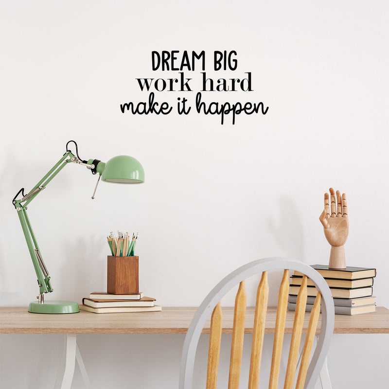 Vinyl Wall Art Decal - Dream Big Work Hard Make It Happen - 11" x 22" - Modern Motivational Optimism Quote Sticker For Teen Bedroom Home Kids Room Work Office Classroom Coffee Shop Decor 2