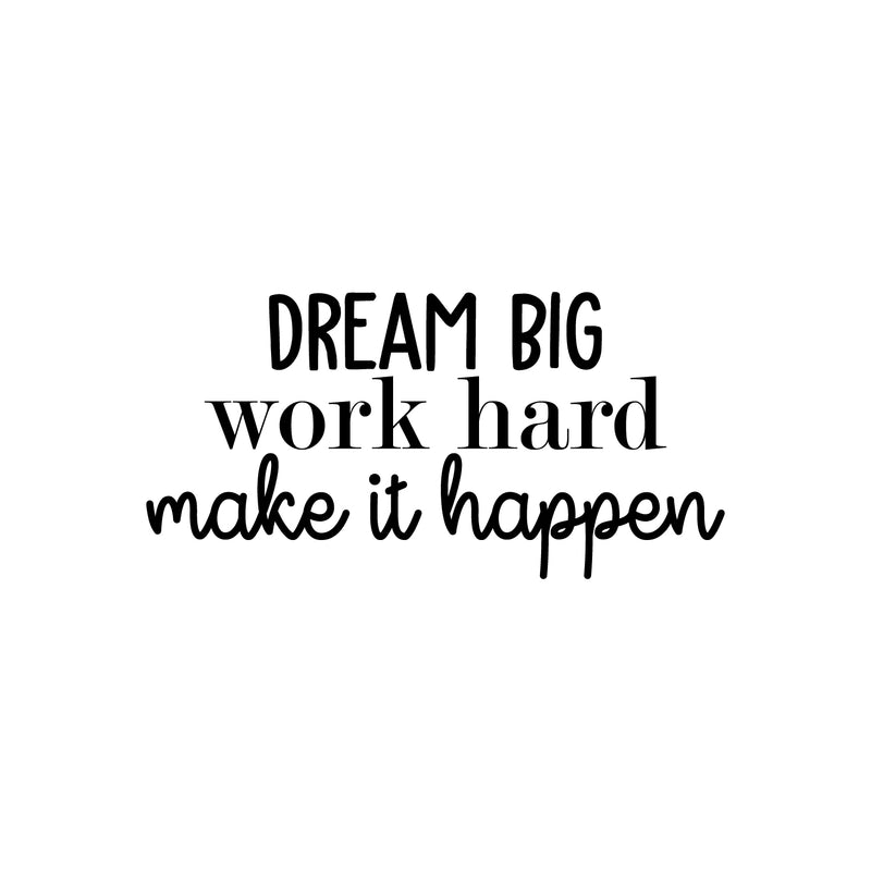 Vinyl Wall Art Decal - Dream Big Work Hard Make It Happen - Modern Motivational Optimism Quote Sticker For Teen Bedroom Home Kids Room Work Office Classroom Coffee Shop Decor 1