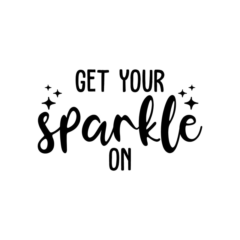 Vinyl Wall Art Decal - Get Your Sparkle On - 13.5" x 22" - Trendy Inspirational Cute Positive Quote Sticker For Home Bedroom Closet Kids Room Living Room Playroom Office Decor 1