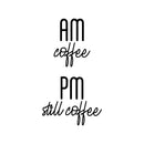 Vinyl Wall Art Decal - AM Coffee PM Still Coffee - 30" x 17" - Modern Funny Cafe Quote Sticker For Coffee Lovers Home Kitchen Living Room Work Office kitchenette Store Decor 1