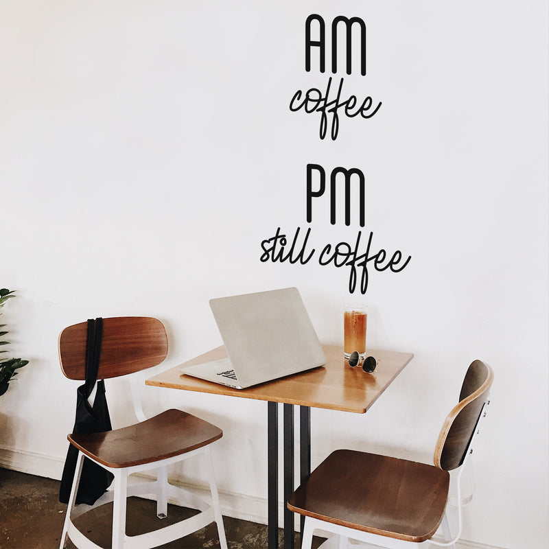 Vinyl Wall Art Decal - AM Coffee PM Still Coffee - 30" x 17" - Modern Funny Cafe Quote Sticker For Coffee Lovers Home Kitchen Living Room Work Office kitchenette Store Decor 3