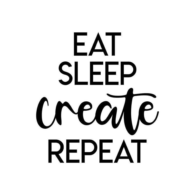 Vinyl Wall Art Decal - Eat Sleep Create Repeat - Trendy Inspirational Positive Quote Sticker For Home Bedroom Closet Kids Room Living Room Playroom Office Work Decor 1