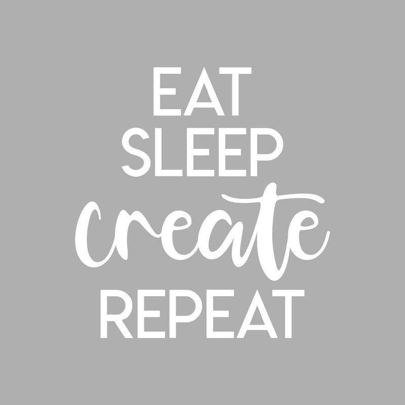 Vinyl Wall Art Decal - Eat Sleep Create Repeat - 18" x 17" - Trendy Inspirational Positive Quote Sticker For Home Bedroom Closet Kids Room Living Room Playroom Office Work Decor 1