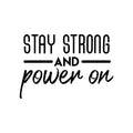 Vinyl Wall Art Decal - Stay Strong And Power On - 20. Modern Motivational Optimism Quote Sticker For Teen Bedroom Kids Room Classroom Office Home Gym Fitness Store Decor 1