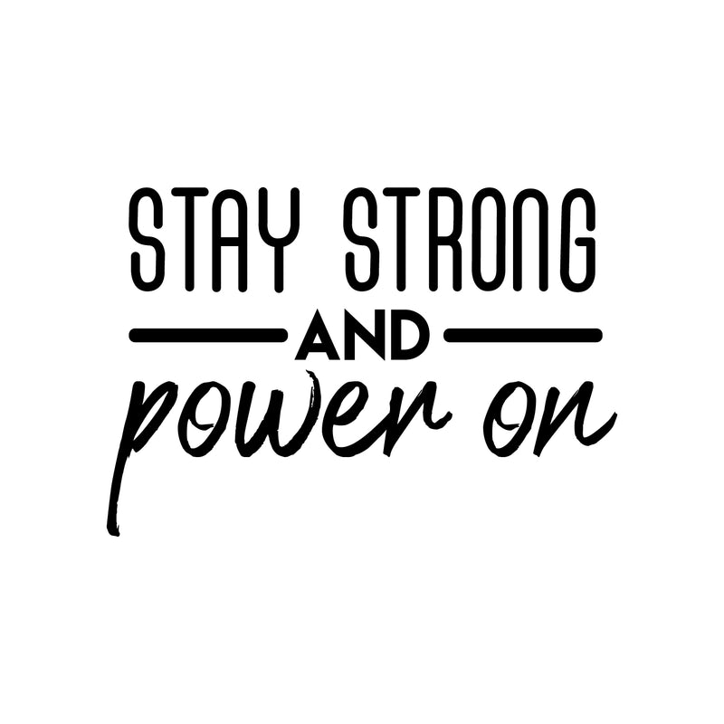 Vinyl Wall Art Decal - Stay Strong And Power On - 20. Modern Motivational Optimism Quote Sticker For Teen Bedroom Kids Room Classroom Office Home Gym Fitness Store Decor 1