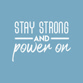 Vinyl Wall Art Decal - Stay Strong And Power On - 20.5" x 30" - Modern Motivational Optimism Quote Sticker For Teen Bedroom Kids Room Classroom Office Home Gym Fitness Store Decor 1