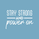 Vinyl Wall Art Decal - Stay Strong And Power On - 20.5" x 30" - Modern Motivational Optimism Quote Sticker For Teen Bedroom Kids Room Classroom Office Home Gym Fitness Store Decor 1