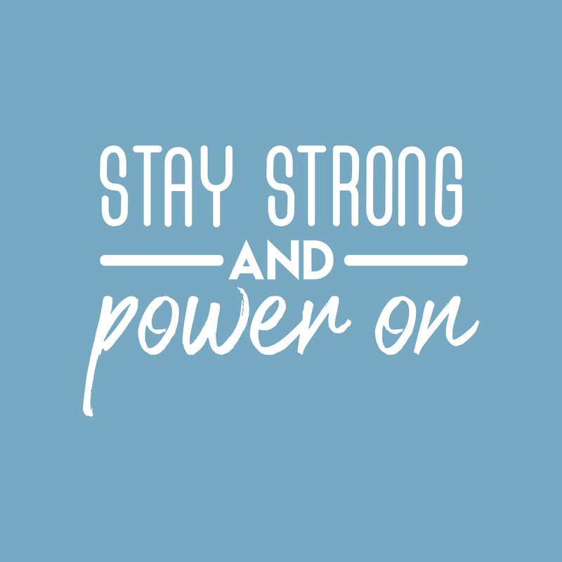 Vinyl Wall Art Decal - Stay Strong And Power On - 20.5" x 30" - Modern Motivational Optimism Quote Sticker For Teen Bedroom Kids Room Classroom Office Home Gym Fitness Store Decor 1