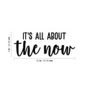 Vinyl Wall Art Decal - It's All About The Now - 9" x 22" - Modern Inspirational Quote Sticker For Bedroom Home Living Room Work Office Classroom Coffee Shop Store Decor 4