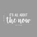 Vinyl Wall Art Decal - It's All About The Now - 9" x 22" - Modern Inspirational Quote Sticker For Bedroom Home Living Room Work Office Classroom Coffee Shop Store Decor 4