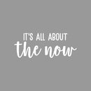 Vinyl Wall Art Decal - It's All About The Now - 9" x 22" - Modern Inspirational Quote Sticker For Bedroom Home Living Room Work Office Classroom Coffee Shop Store Decor 1