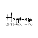 Vinyl Wall Art Decal - Happiness Looks Gorgeous On You - 11" x 22" - Cute Trendy inspirational Positive Self Esteem Quote Sticker For Home Bedroom Closet Playroom Office Decor 1