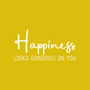 Vinyl Wall Art Decal - Happiness Looks Gorgeous On You - 11" x 22" - Cute Trendy inspirational Positive Self Esteem Quote Sticker For Home Bedroom Closet Playroom Office Decor 1
