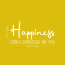 Vinyl Wall Art Decal - Happiness Looks Gorgeous On You - 11" x 22" - Cute Trendy inspirational Positive Self Esteem Quote Sticker For Home Bedroom Closet Playroom Office Decor 4