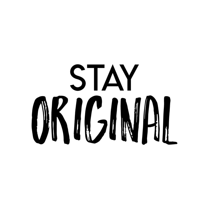 Vinyl Wall Art Decal - Stay Original - 12" x 22" - Trendy Motivational Positive Quote Sticker For Home Bedroom Closet Kids Room Living Room Playroom Office Work Decor 1