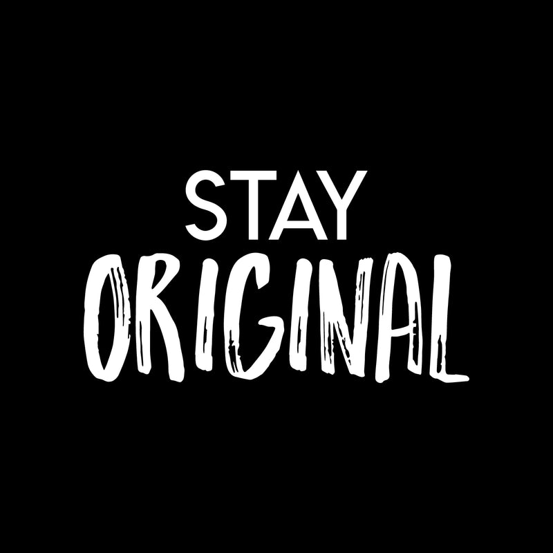 Vinyl Wall Art Decal - Stay Original - 12" x 22" - Trendy Motivational Positive Quote Sticker For Home Bedroom Closet Kids Room Living Room Playroom Office Work Decor 1