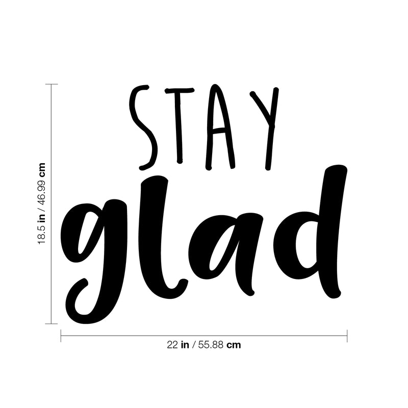 Vinyl Wall Art Decal - Stay Glad - 18. Modern Inspirational Positive Quote Sticker For Kids Room Teen Bedroom Home Office Playroom Classroom Store Decor 4