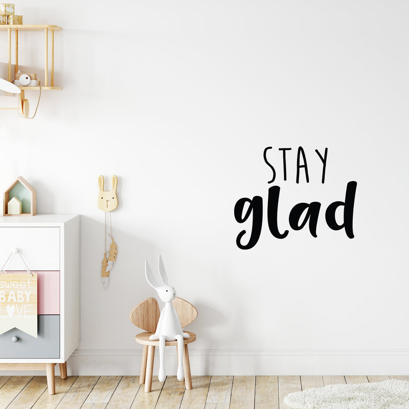 Vinyl Wall Art Decal - Stay Glad - 18. Modern Inspirational Positive Quote Sticker For Kids Room Teen Bedroom Home Office Playroom Classroom Store Decor 2