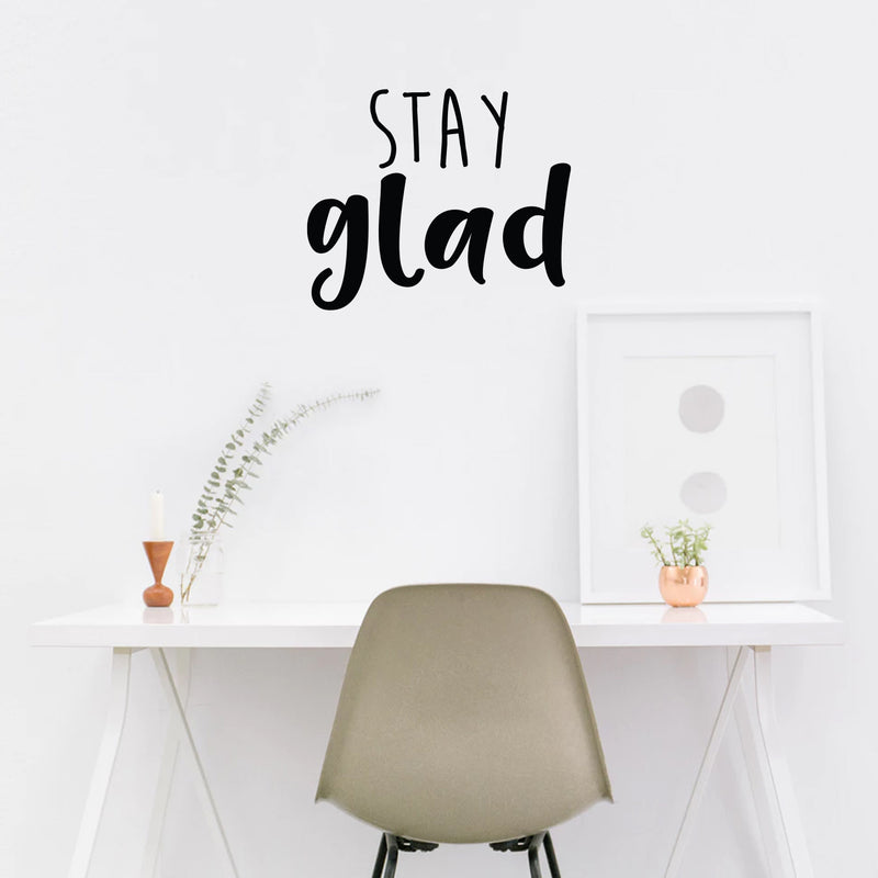 Vinyl Wall Art Decal - Stay Glad - 18.5" x 22" - Modern Inspirational Positive Quote Sticker For Kids Room Bedroom Home Office Playroom Classroom Store Decor 3