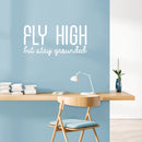 Vinyl Wall Art Decal - Fly High But Stay Grounded - 16" x 30" - Inspirational Optimistic Cute Quote Sticker For Home Bedroom Closet Kids Room Living Room Playroom Office Work Decor 3