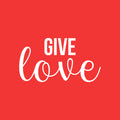 Vinyl Wall Art Decal - Give Love - 12" x 22" - Modern Optimistic Cute Minimalist Style Sticker For Home Bedroom Kids Room Living Room Playroom Office Coffee Shop Decor 1