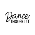 Vinyl Wall Art Decal - Dance Through Life - Trendy Cute Inspirational Positive Quote Sticker For Woman Girls Bedroom Playroom Dance Yoga Class Feminine Decor 1