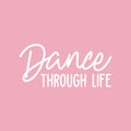 Vinyl Wall Art Decal - Dance Through Life - 15" x 32" - Trendy Cute Inspirational Positive Quote Sticker For Woman Girls Bedroom Playroom Dance Yoga Class Feminine Decor 1