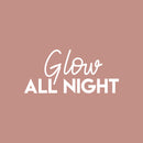 Vinyl Wall Art Decal - Glow All Night - 10" x 22" - Modern Inspirational Positive Quote Sticker For Girl  Bedroom Closet Bathroom Living Room Home Apartment Store Decor 1