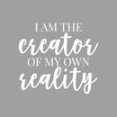Vinyl Wall Art Decal - I Am The Creator Of My Own Reality - 19.5" x 22" - Trendy Inspirational Positive Self Esteem Quote Sticker For Home Bedroom Living Room Playroom Office Coffee Shop Decor 1