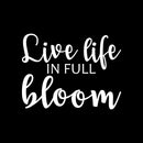Vinyl Wall Art Decal - Live life In Full Bloom - 17" x 22" - Modern Inspirational Positive Quote Sticker For Teen Bedroom Kids Room Home Office Living Store Decor 1