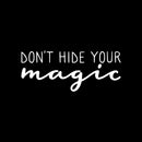 Vinyl Wall Art Decal - Don't Hide Your Magic - 10" x 22" - Cute Modern inspirational Positive Self Esteem Quote Sticker For Home Bedroom Closet Playroom Office Decor 1