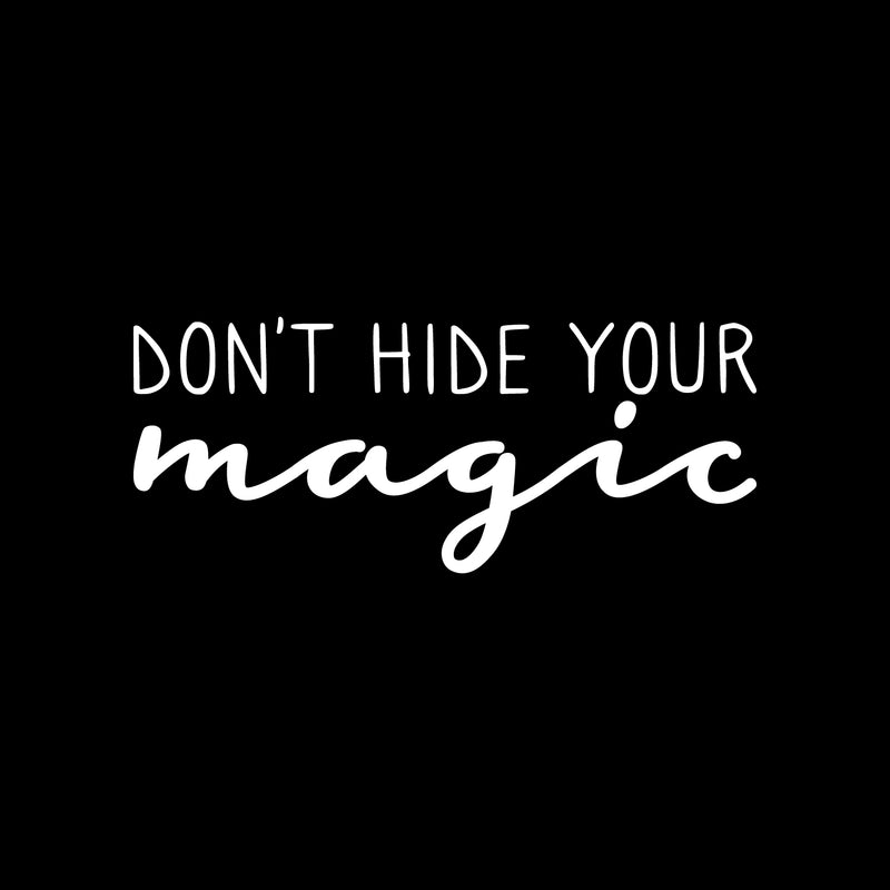 Vinyl Wall Art Decal - Don't Hide Your Magic - 10" x 22" - Cute Modern inspirational Positive Self Esteem Quote Sticker For Home Bedroom Closet Playroom Office Decor 1