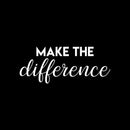 Vinyl Wall Art Decal - Make The Difference - 10" x 22" - Cute Trendy inspirational Positive Self Esteem Quote Sticker For Home Bedroom Closet Playroom Office Decor 1