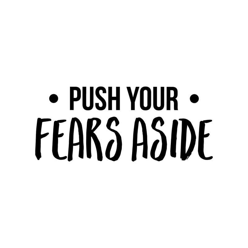 Vinyl Wall Art Decal - Push Your Fears Aside - Modern Motivational Quote Sticker For Gym Teen Bedroom Home Living Room Work Office Fitness Decor 1